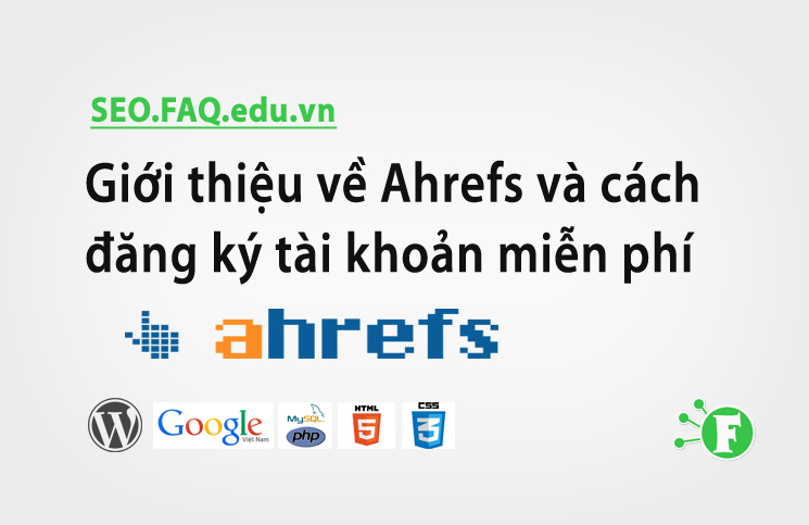Giới thiệu về Ahrefs và cách đăng ký tài khoản miễn phí